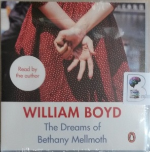 The Dreams of Bethany Mellmoth written by William Boyd performed by William Boyd on Audio CD (Unabridged)
